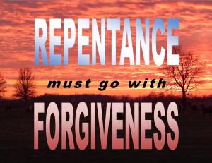 Repentance must go with Forgiveness